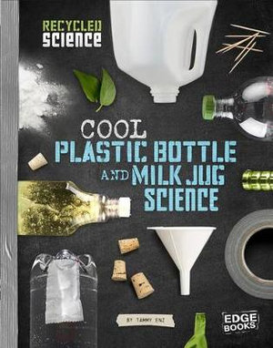 Cool Plastic Bottle and Milk Jug Science : Recycled Science - Tammy Enz