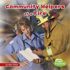 Community Helpers at a Fire : Little Pebble: Community Helpers on the Scene - Mari C Schuh