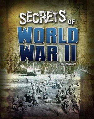 Secrets of World War II : Top Secret Files - Sean Mccollum