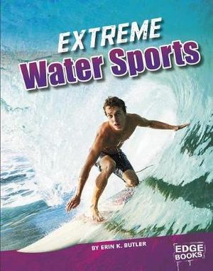 Extreme Water Sports : Sports to the Extreme - Erin K. Butler