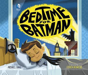 Bedtime for Batman : DC Super Heroes - Ethen Beavers