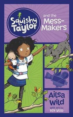 Squishy Taylor and the Mess Makers : Squishy Taylor - Ailsa Wild