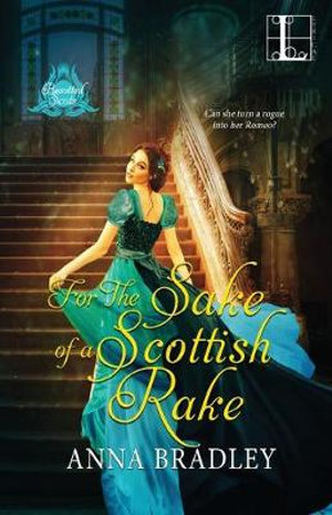 For the Sake of a Scottish Rake : A Friends to Lovers Highlander Romance - ANNA BRADLEY