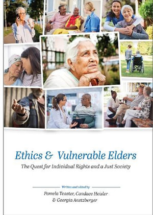 Ethics and Vulnerable Elders : The Quest for Individual Rights and a Just Society - Pamela Teaster