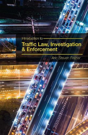 Introduction to Traffic Law, Investigation, and Enforcement - Aric  Steven Frazier