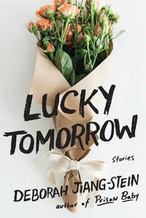 Lucky Tomorrow : Stories - Deborah Jiang-Stein