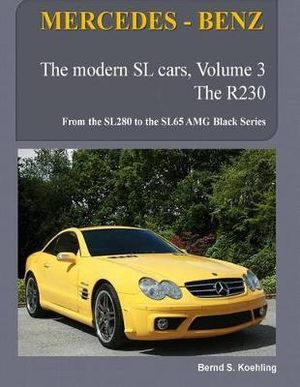 MERCEDES-BENZ, The modern SL cars, The R230 : From the SL280 to the SL65 AMG Black Series - Bernd S. Koehling