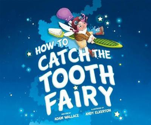 How to Catch the Tooth Fairy : How to Catch... - Adam Wallace