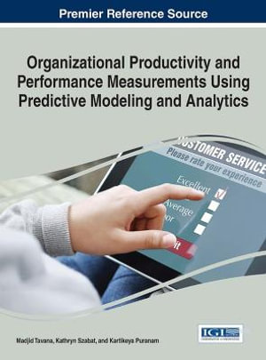 Organizational Productivity and Performance Measurements Using Predictive Modeling and Analytics : Advances in Business Information Systems and Analytics - Madjid Tavana