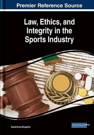 Law, Ethics, and Integrity in the Sports Industry : Advances in Business Information Systems and Analytics - Konstantinos Margaritis