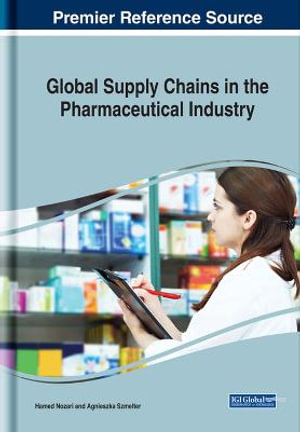 Global Supply Chains in the Pharmaceutical Industry : Advances in Logistics, Operations, and Management Science - Hamed Nozari