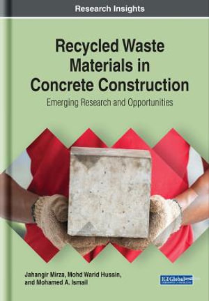 Recycled Waste Materials in Concrete Construction : Emerging Research and Opportunities - Jahangir Mirza