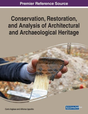 Conservation, Restoration, and Analysis of Architectural and Archaeological Heritage : Advances in Religious and Cultural Studies - Carlo Inglese