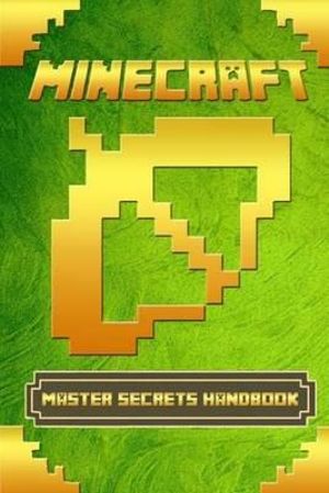 Minecraft Master Secrets Handbook 300 Top Minecraft Secrets Tricks And Tips Of Minecraft The Ultimate Minecraft Handbook By Tony Jobs Booktopia