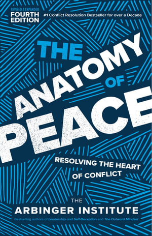 The Anatomy of Peace, Fourth Edition : Resolving the Heart of Conflict - The Arbinger Institute