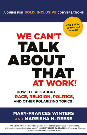 We Can't Talk about That at Work! Second Edition : How to Talk about Race, Religion, Politics, and Other Polarizing Topics - Mary-Frances Winters