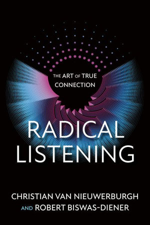 Radical Listening : The Art of True Connection - Robert Biswas-Diener