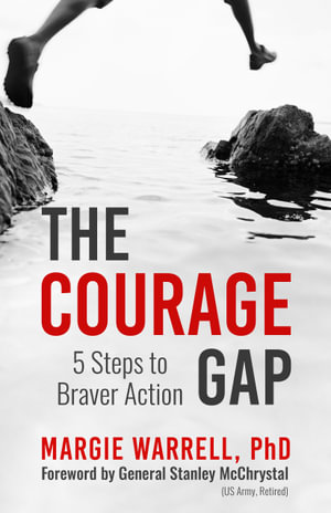 The Courage Gap : 5 Steps to Braver Action - Margie Warrell. PhD