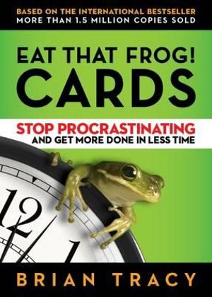 Eat That Frog! Cards : Stop Procrastinating and Get More Done in Less Time - Brian Tracy