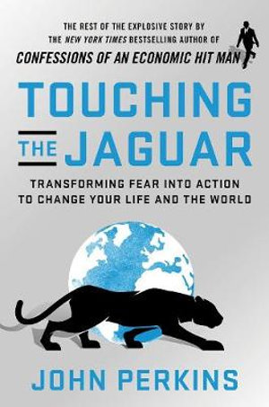 Touching the Jaguar : Transforming Fear into Action to Change Your Life and the World - John Perkins