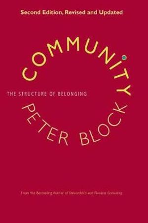 Community : The Structure of Belonging - Peter Block