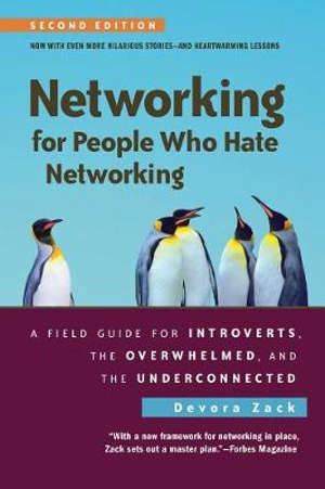 Networking for People Who Hate Networking, Second Edition : A Field Guide for Introverts, the Overwhelmed, and the Underconnected - Devora Zack