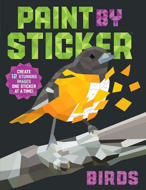 Paint by Sticker: Birds : Create 12 Stunning Images One Sticker at a Time! - Workman Publishing