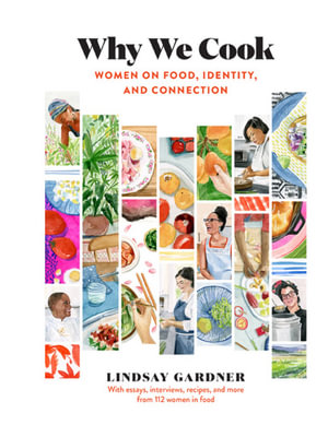 Why We Cook : Women on Food, Identity, and Connection - Lindsay Gardner