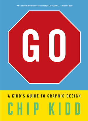 Go : A Kidd's Guide to Graphic Design - Chip Kidd