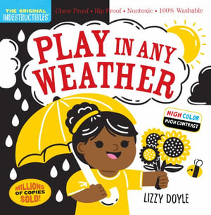 Indestructibles: Play in Any Weather (High Color High Contrast) : Chew Proof   Rip Proof   Nontoxic   100% Washable (Book for Babies, Newborn Books, Safe to Chew) - Amy Pixton