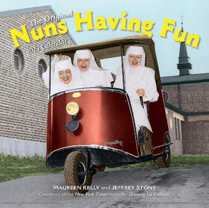 Nuns Having Fun Wall Calendar 2025 : Real Nuns Having a Rollicking Good Time - Maureen Kelly