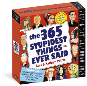 365 Stupidest Things Ever Said Page-A-Day  Calendar 2025 : A Daily Dose of Ignorance, Political Doublespeak, Jaw-Dropping Stupidity, and More - Ross Petras