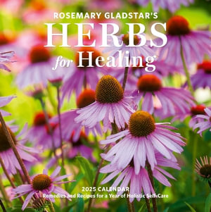 Rosemary Gladstar's Herbs for Healing Wall Calendar 2025 : Remedies and Recipes for a Year of Holistic Self-Care - Rosemary Gladstar