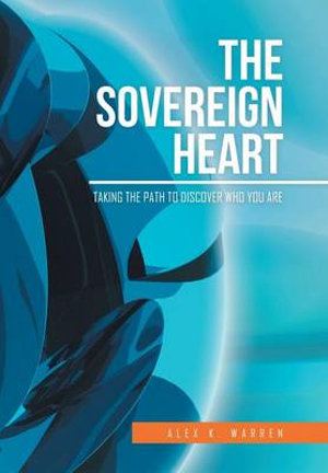 The Sovereign Heart : Taking the Path to Discover Who You Are - Alex K. Warren