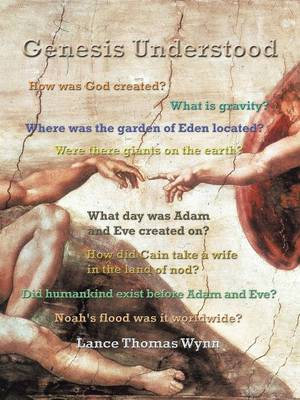 Genesis Understood - Lance Thomas Wynn