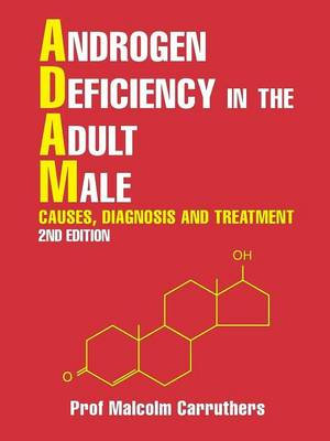 Androgen Deficiency in the Adult Male : Causes, Diagnosis and Treatment - 2nd Edition - Prof Malcolm Carruthers