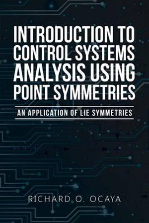 Introduction to Control Systems Analysis Using Point Symmetries : An Application of Lie Symmetries - Richard O. Ocaya