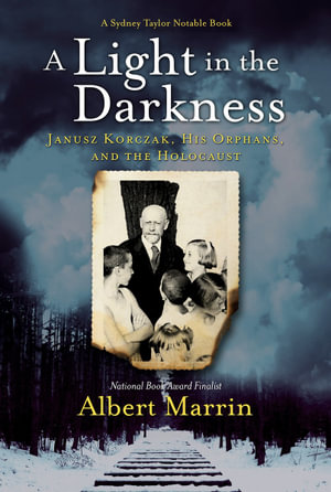 A Light in the Darkness : Janusz Korczak, His Orphans, and the Holocaust - Albert Marrin