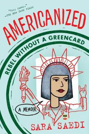 Americanized : Rebel Without a Green Card - Sara Saedi