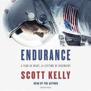 Endurance : A Year in Space, a Lifetime of Discovery - Scott Kelly