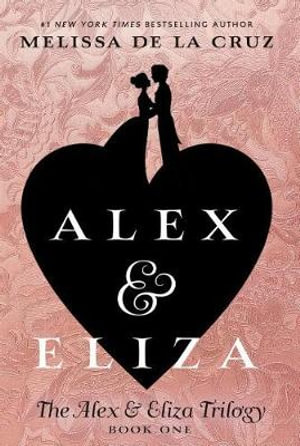 Alex & Eliza : The Alex & Eliza Trilogy - Melissa de la Cruz