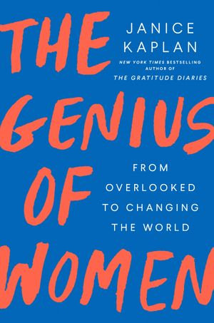 The Genius of Women : From Overlooked to Changing the World - Janice Kaplan