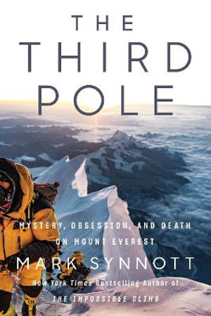 The Third Pole : Mystery, Obsession, and Death on Mount Everest - Mark Synnott