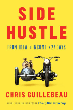 Side Hustle : From Idea to Income in 27 Days - Chris Guillebeau