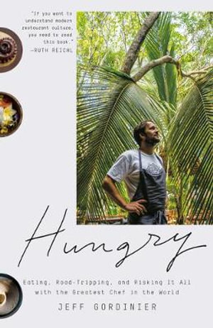 Hungry : Eating, Road-Tripping, and Risking It All with the Greatest Chef in the World - Jeff Gordinier