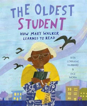 The Oldest Student : How Mary Walker Learned to Read - Rita Lorraine Hubbard