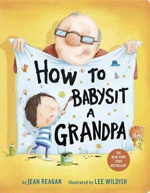 How to Babysit a Grandpa : A Book for Dads, Grandpas, and Kids - Jean Reagan