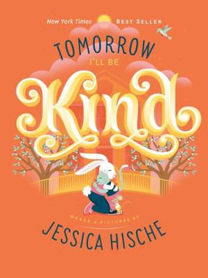 Tomorrow I'll Be Kind - Jessica Hische