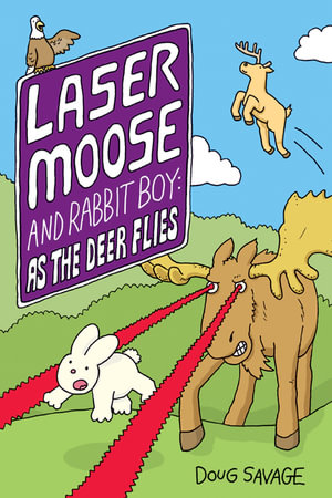 Laser Moose and Rabbit Boy : As the Deer Flies - Doug Savage