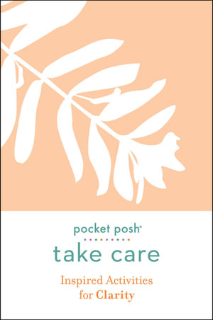 Pocket Posh Take Care : Inspired Activities for Clarity - Andrews McMeel Publishing